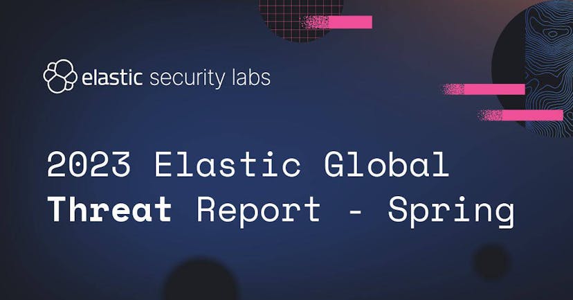 Elastic publishes 2023 Global Threat Report Spring Edition
